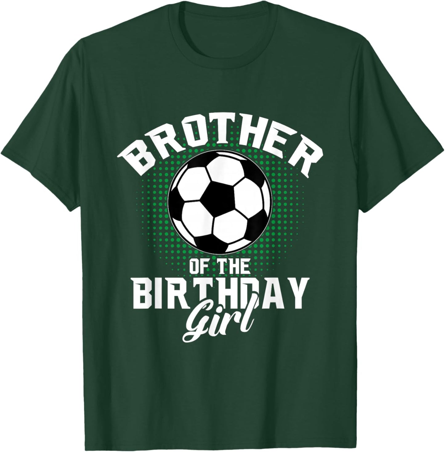 Brother of The Birthday Girl Soccer Lover Gifts Father's Day T-Shirt - T-Shirt | Forest