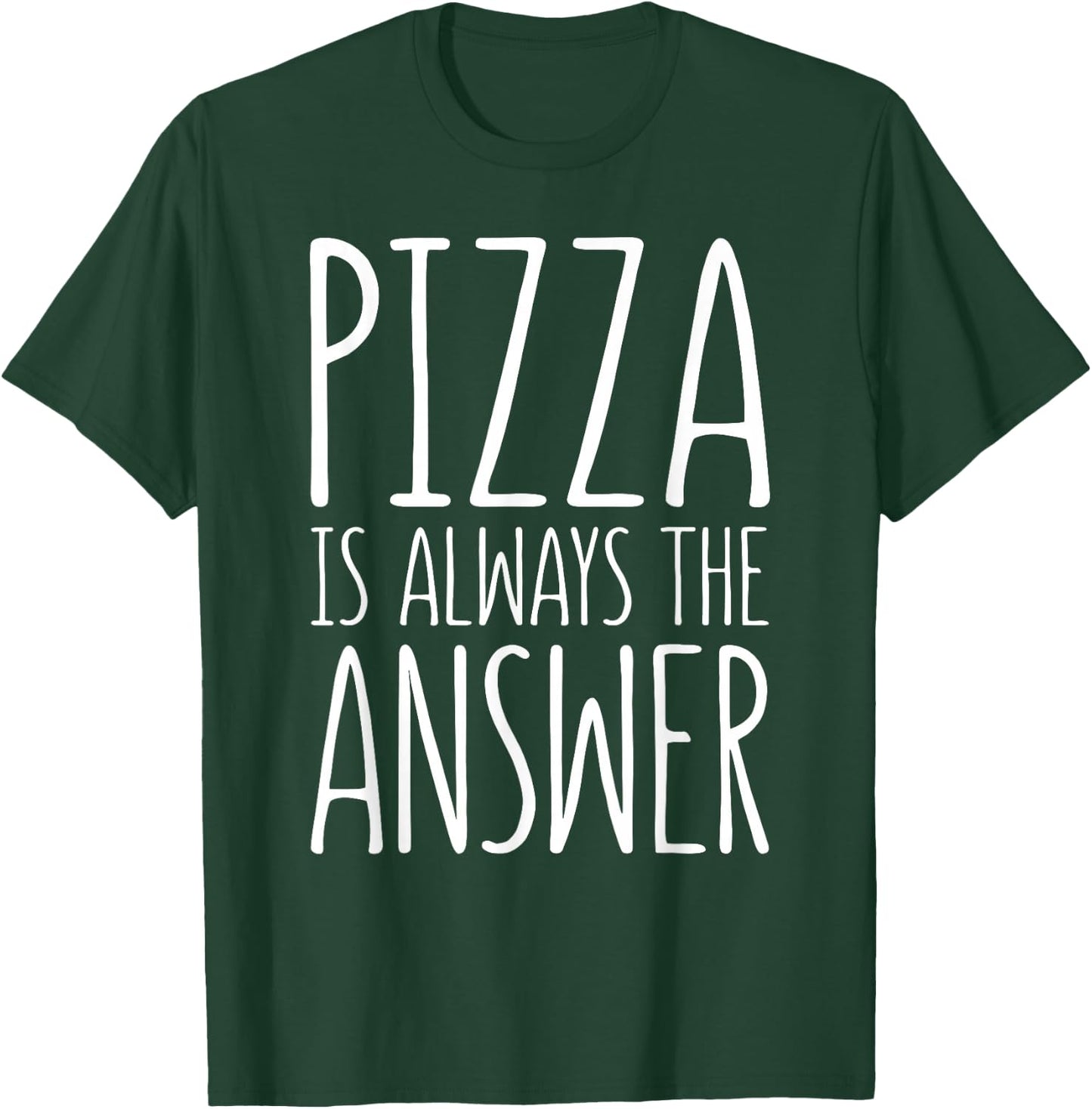Pizza is Always The Answer Shirt Men Women Kids Food Lover T-Shirt - T-Shirt | Forest