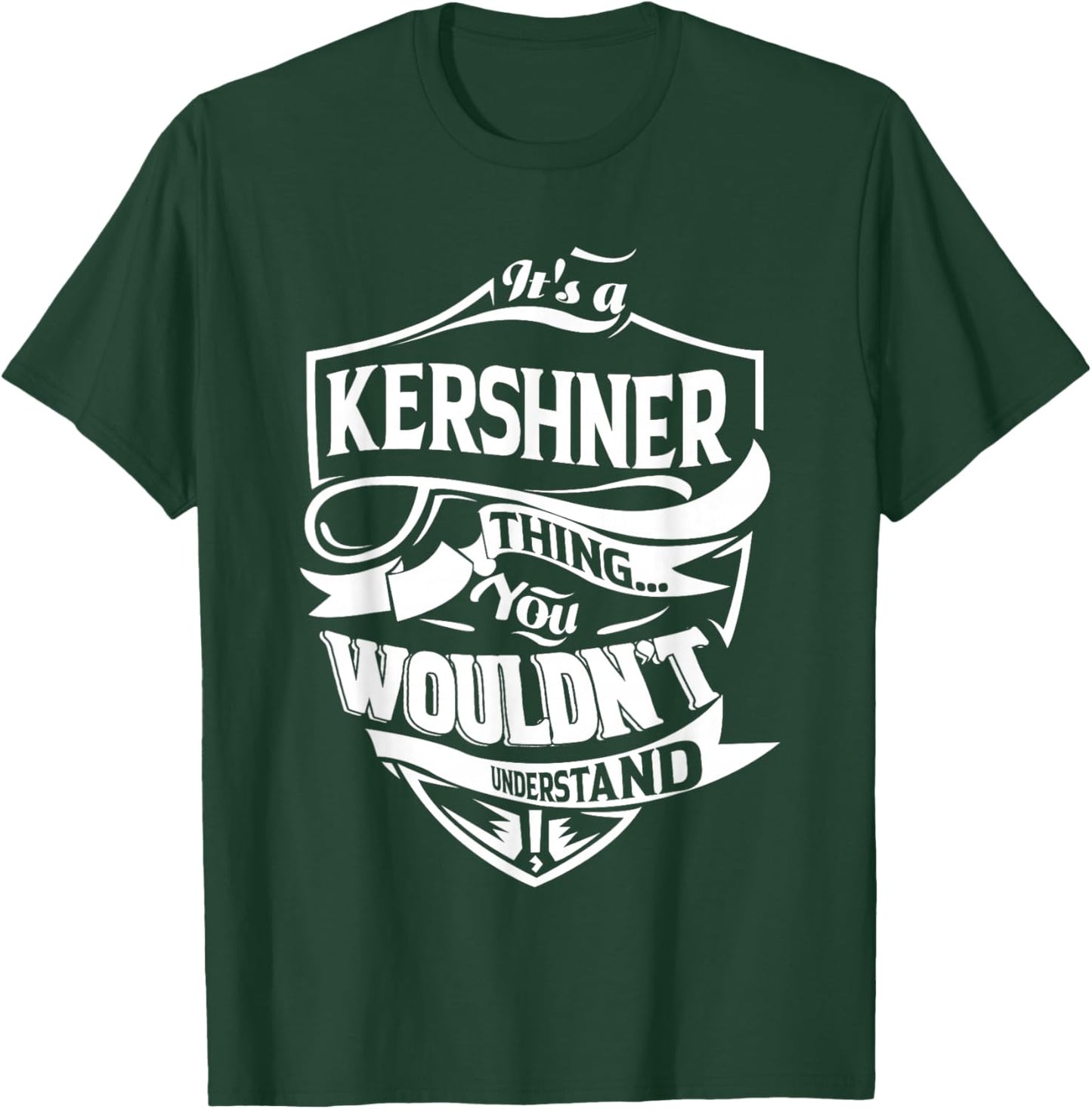 It is a KERSHNER Thing Gifts T-Shirt - T-Shirt | Forest