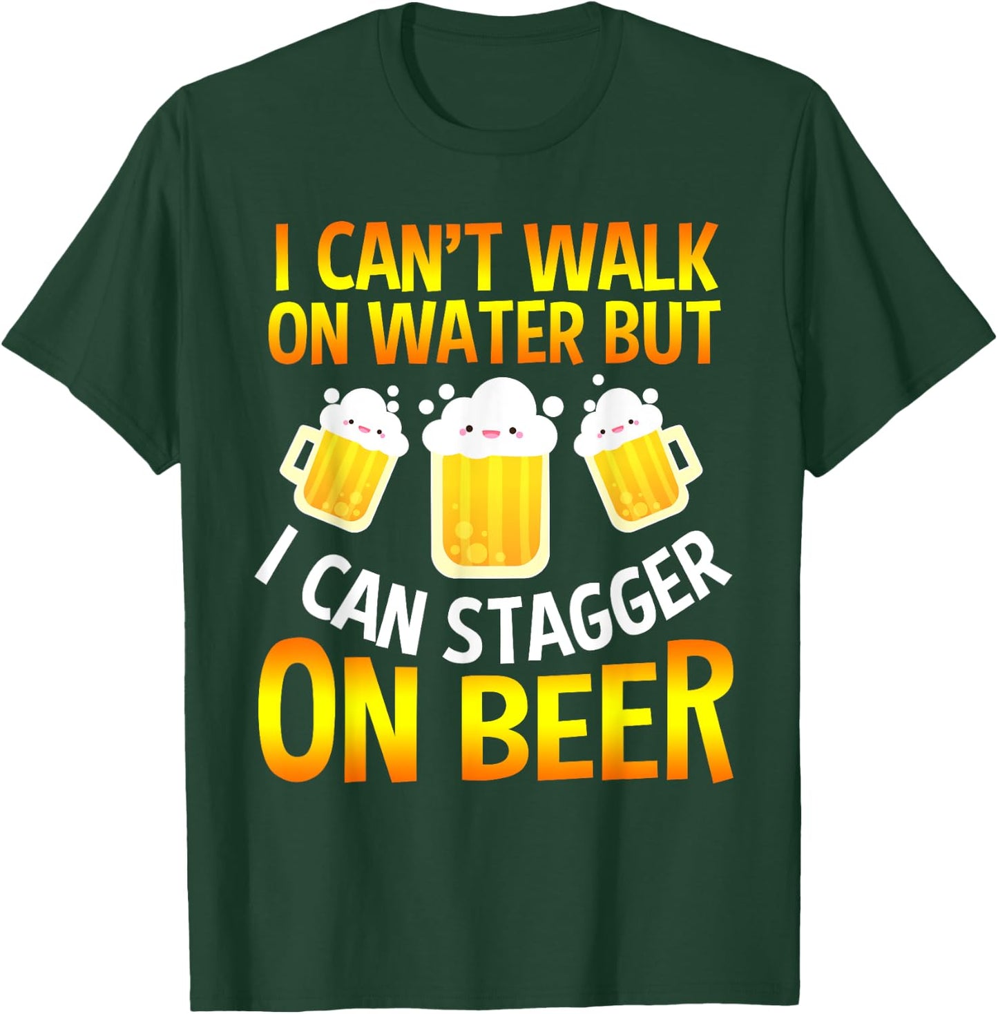 I Cant Walk On Water But I Can Stagger On Beer Gifts Men T-Shirt - T-Shirt | Forest