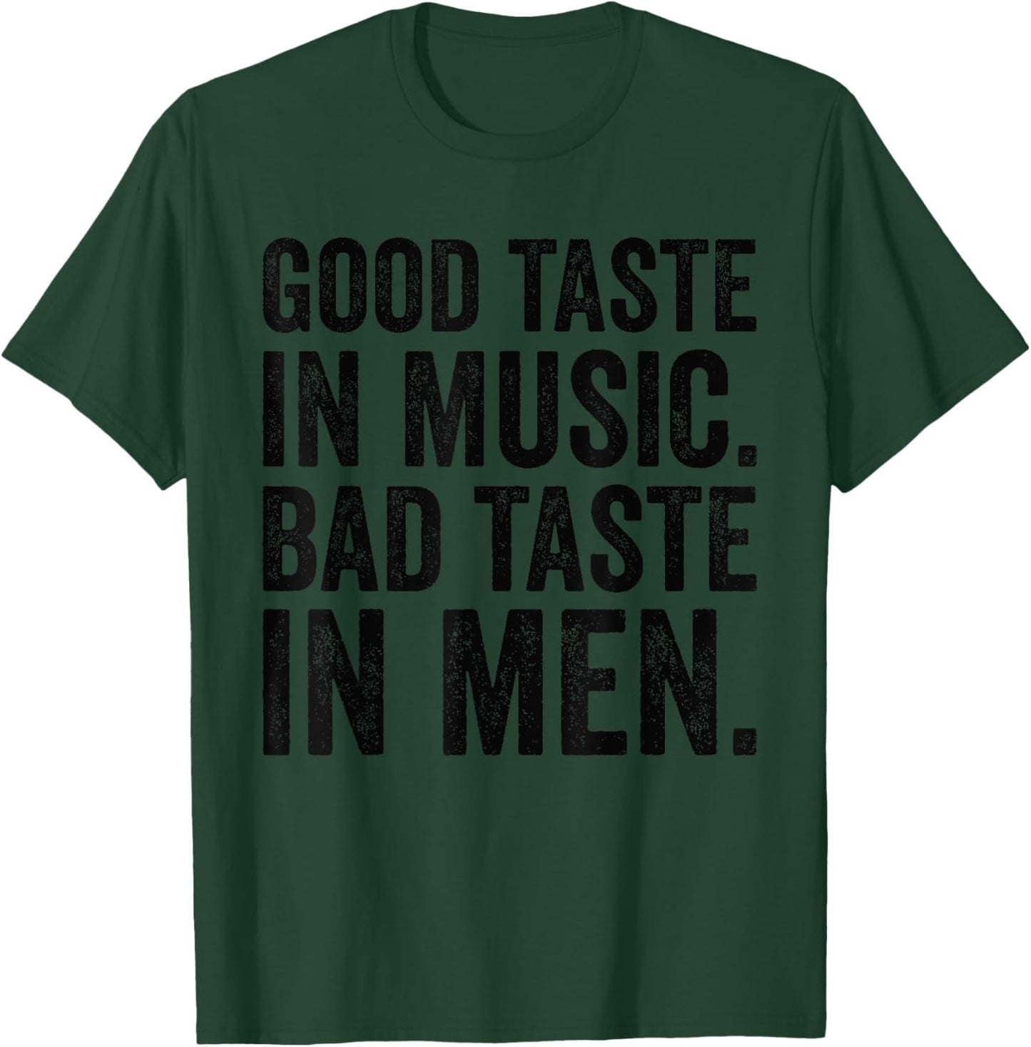 Good Taste In Music Bad Taste In Men Funny Sarcastic Sarcasm T-Shirt - T-Shirt | Forest