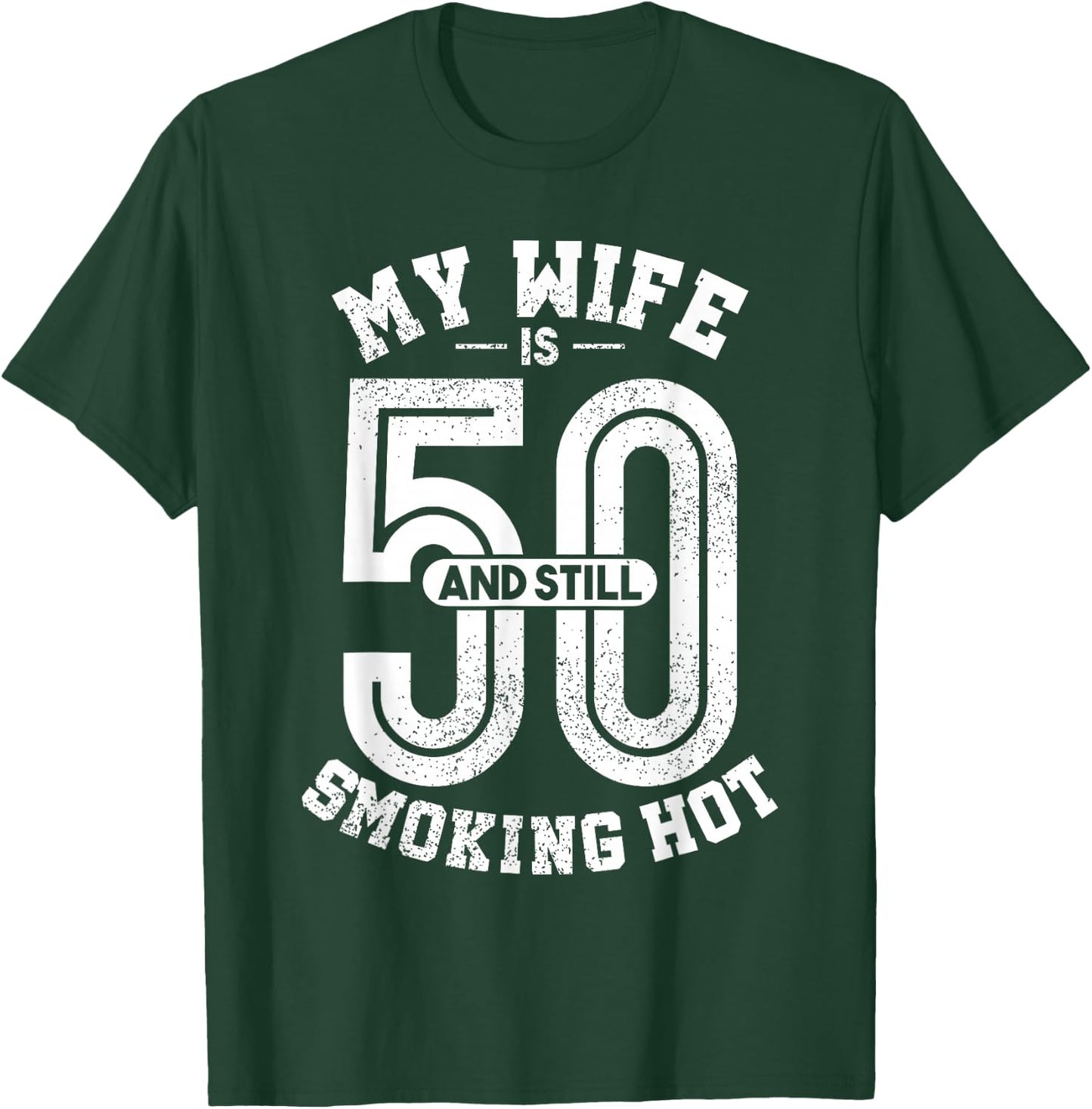 My Wife Is 50 And Still Smoking Hot Funny Wife Birthday Gift T-Shirt - T-Shirt | Forest