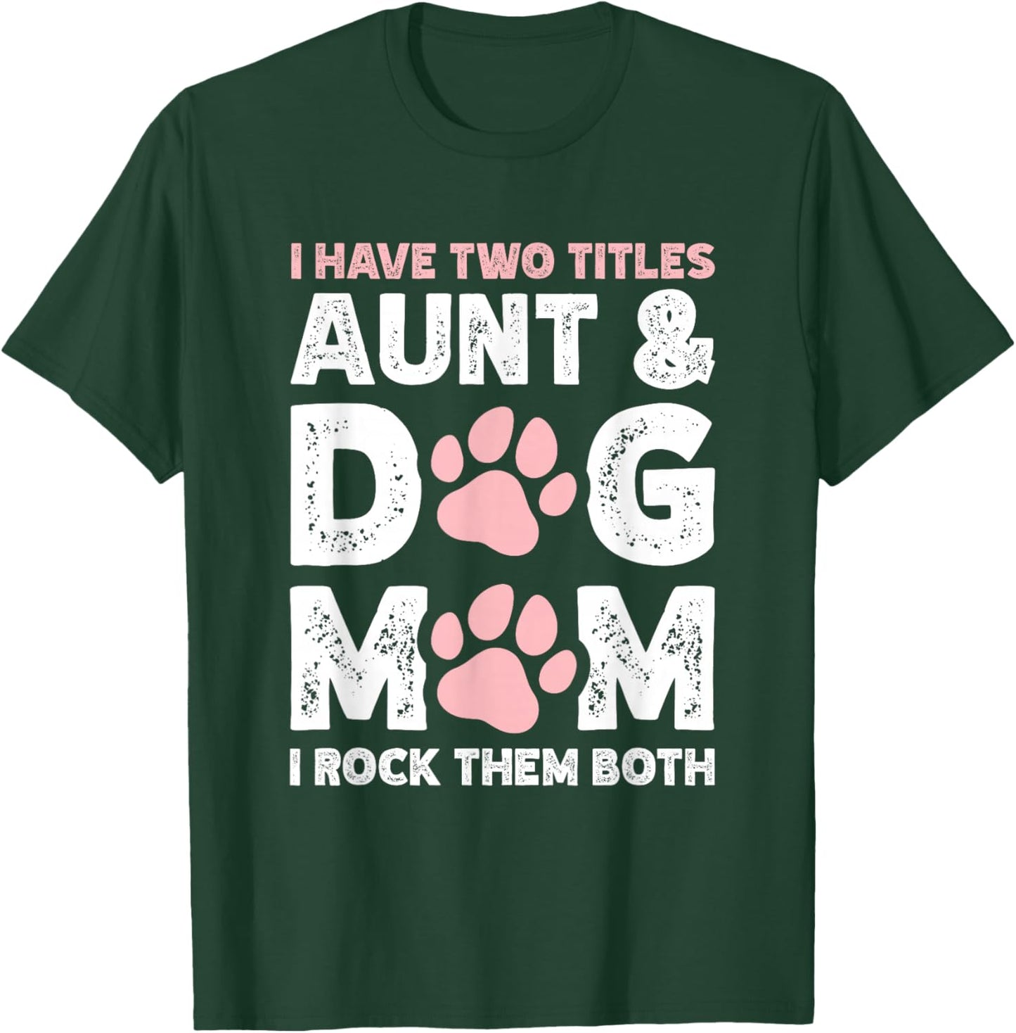 I Have Two Titles Aunt And Dog Mom T-Shirt - T-Shirt | Forest