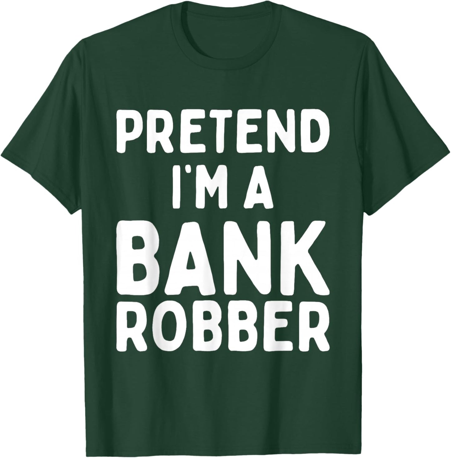 Pretend I'm A Bank Robber Funny Lazy Easy Halloween Costume T-Shirt - T-Shirt | Forest