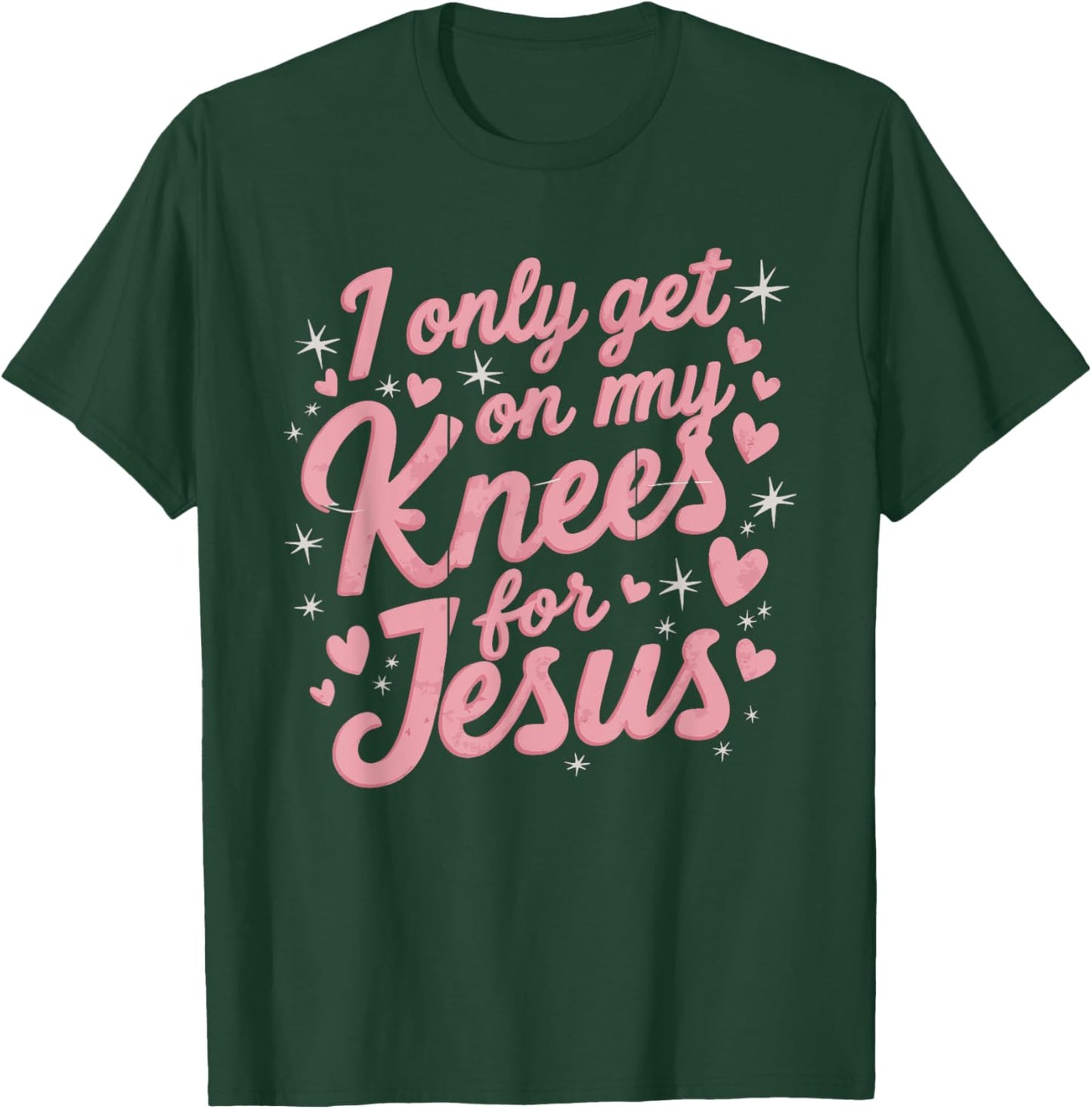 I Only Get On My Knees For Jesus T-Shirt - T-Shirt | Forest
