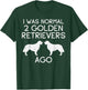 Normal 2 Golden Retrievers Ago Funny Dog Lover Owner Gift T-Shirt - T-Shirt | Forest