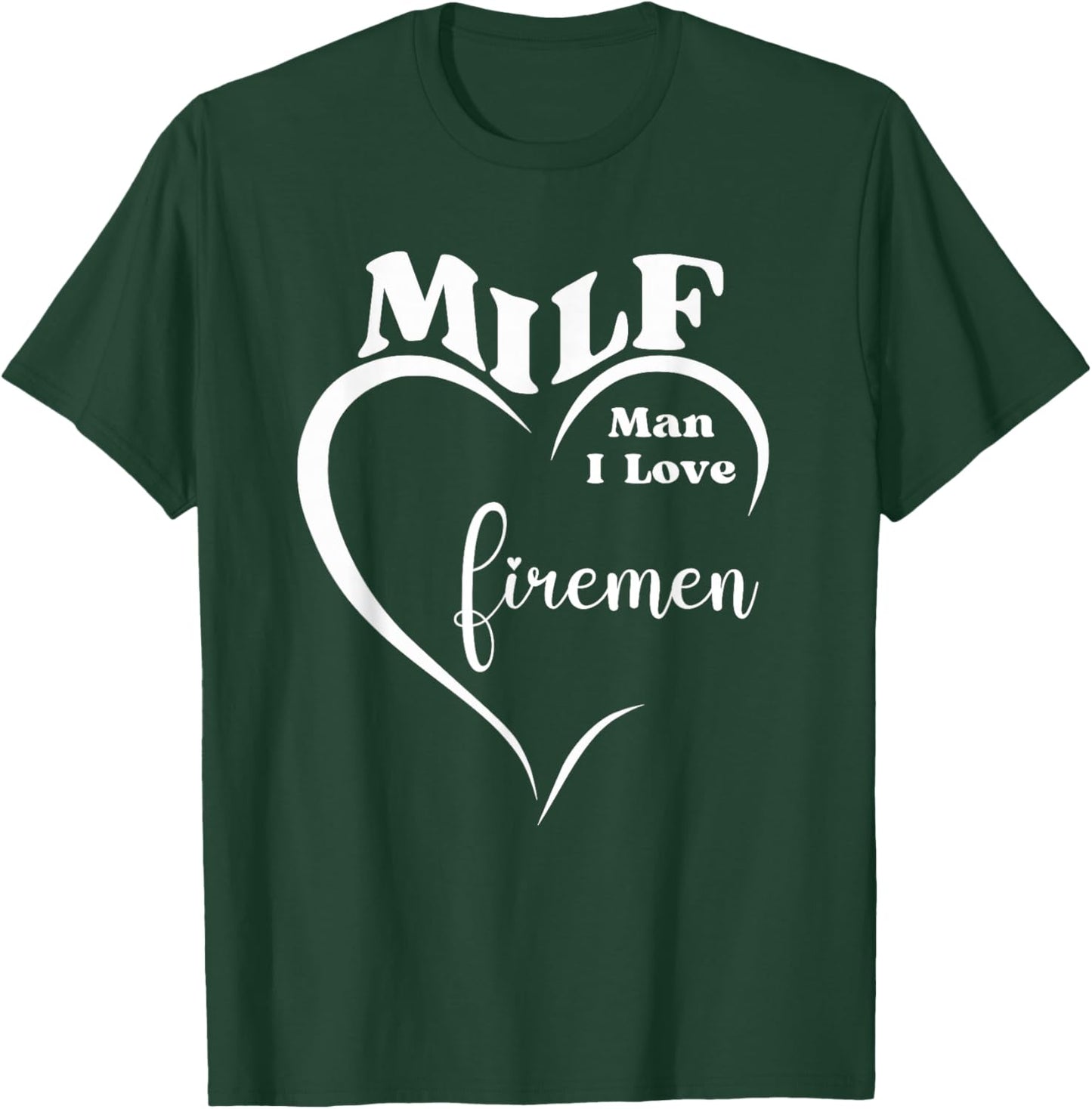 MILF Man I Love Firemen Funny Firefighter Rescue Hero Gift T-Shirt - T-Shirt | Forest