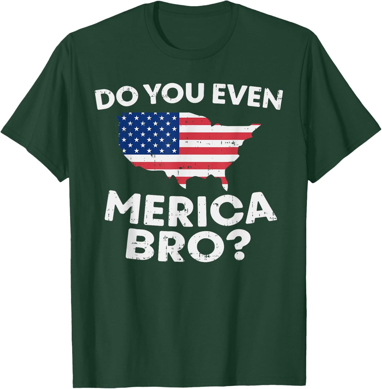 Do You Even Merica Bro USA Map Funny 4th Of July Flag T-Shirt - T-Shirt | Forest