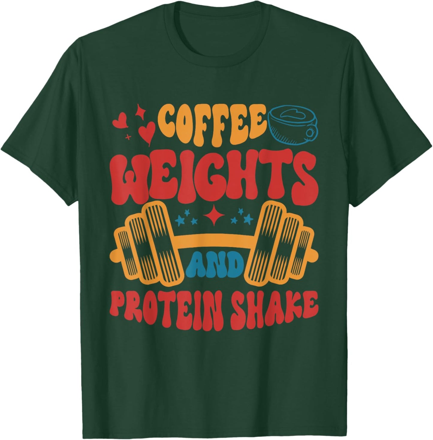 Coffee Weights And Protein Shakes Apparel T-Shirt - T-Shirt | Forest