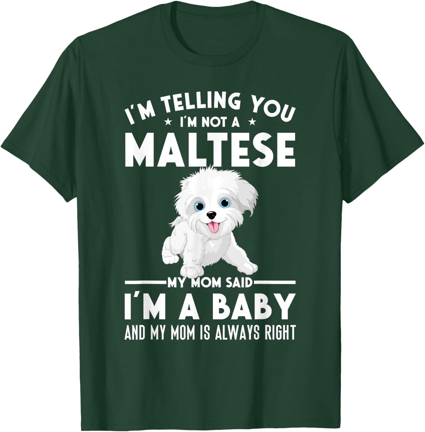 I'm not a Maltese my mom said I'm a baby T-Shirt - T-Shirt | Forest