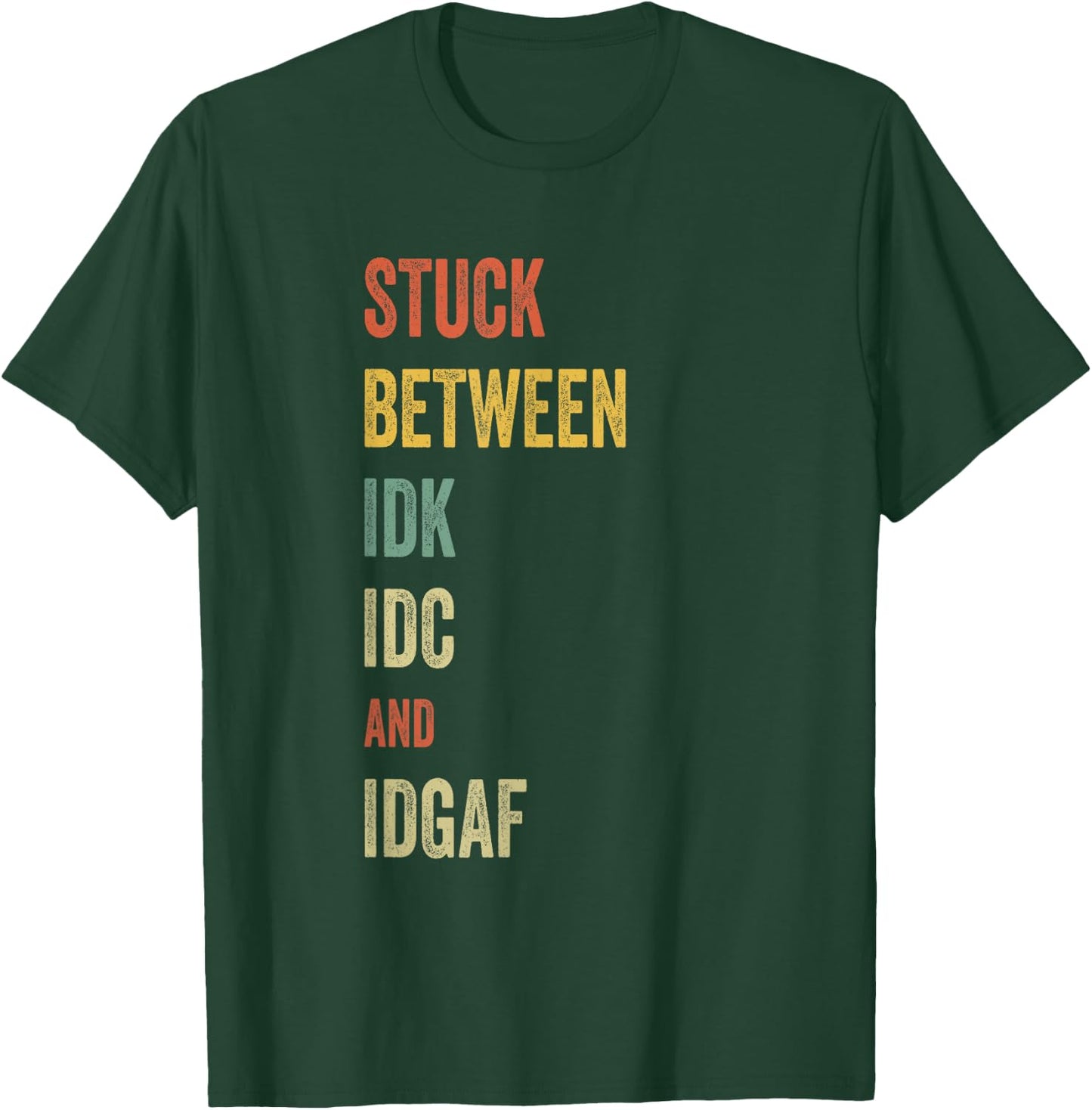 Stuck Between IDK IDC and IDGAF Offensive Fun modern slang T-Shirt - T-Shirt | Forest