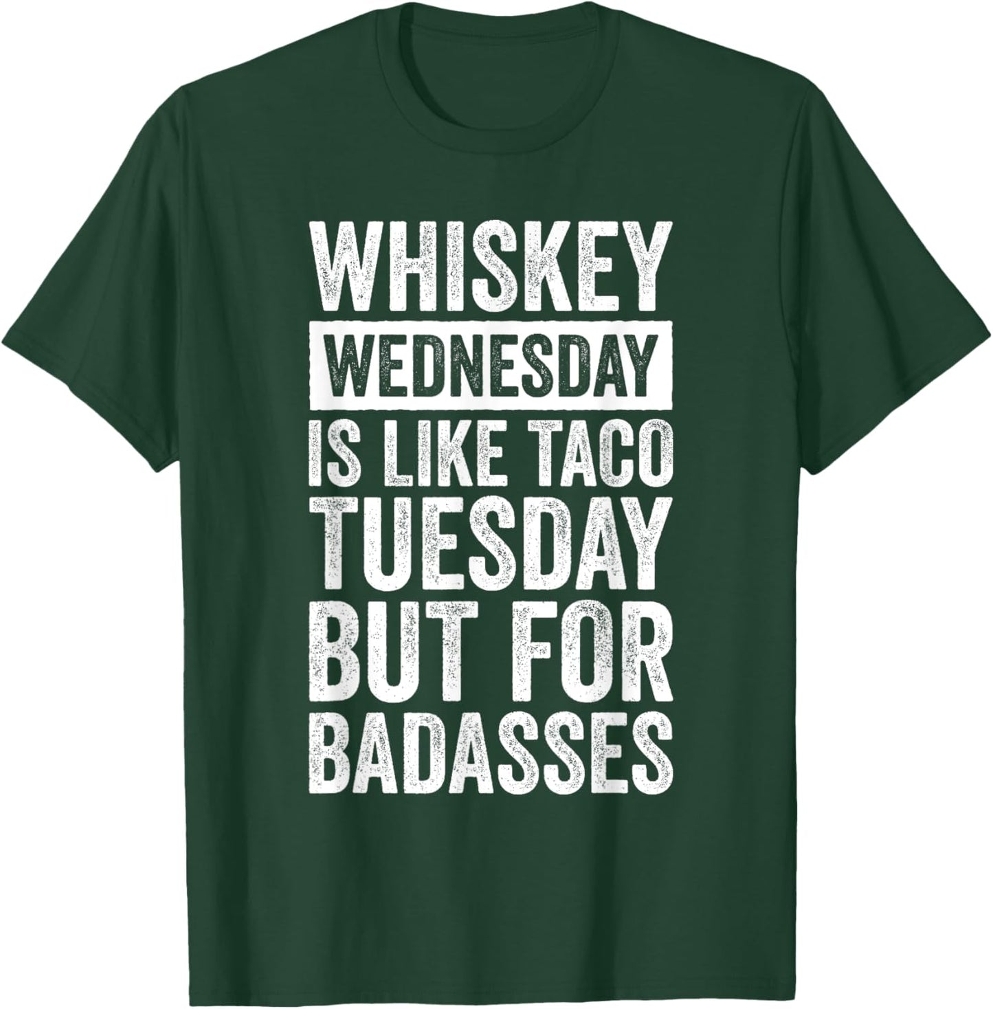 Whiskey Wednesday Is Like Taco Tuesday But For Badasses T-Shirt - T-Shirt | Forest