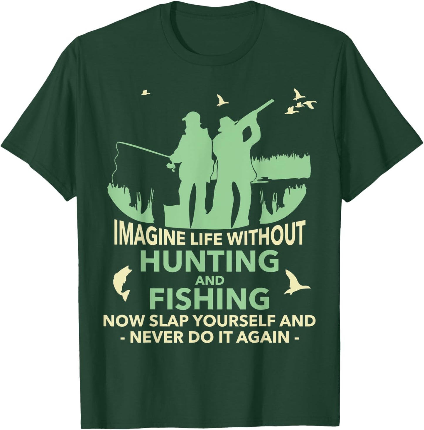 Funny Imagine Life Without Hunting And Fishing T-Shirt - T-Shirt | Forest