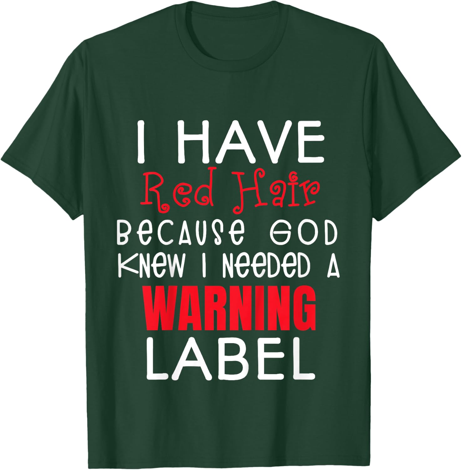I Have Red Hair Because God Knew I Needed a Warning Label T-Shirt - T-Shirt | Forest