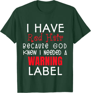 I Have Red Hair Because God Knew I Needed a Warning Label T-Shirt - T-Shirt | Forest