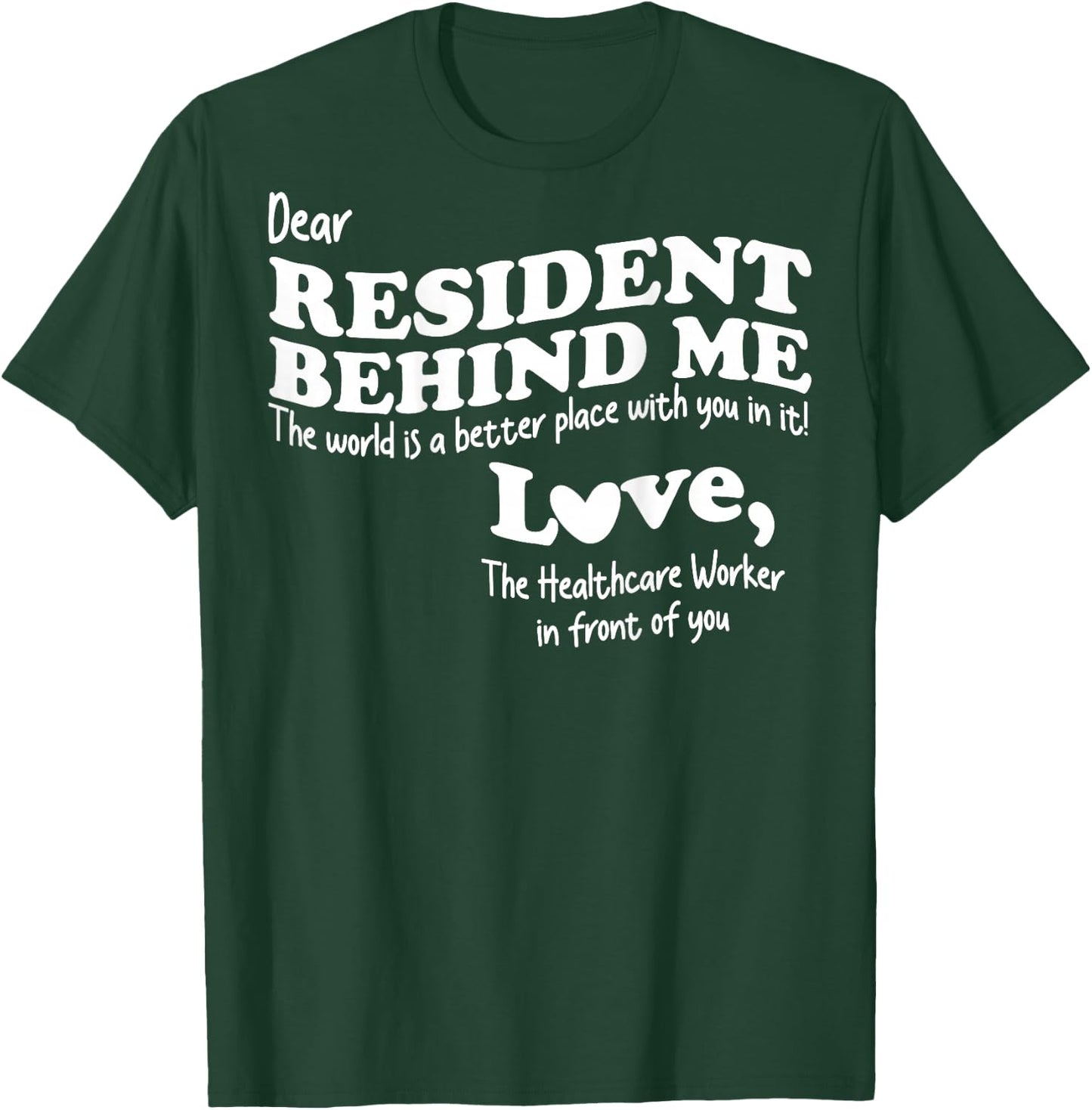 (Back) Dear Resident Behind Me Healthcare Nursing Home Staff T-Shirt - T-Shirt | Forest