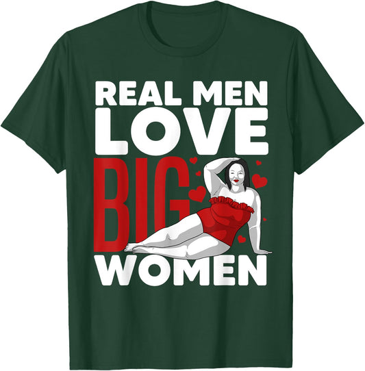 Funny Real Men Love Big Women Gift Chubby Fat Girl Teen T-Shirt - T-Shirt | Forest