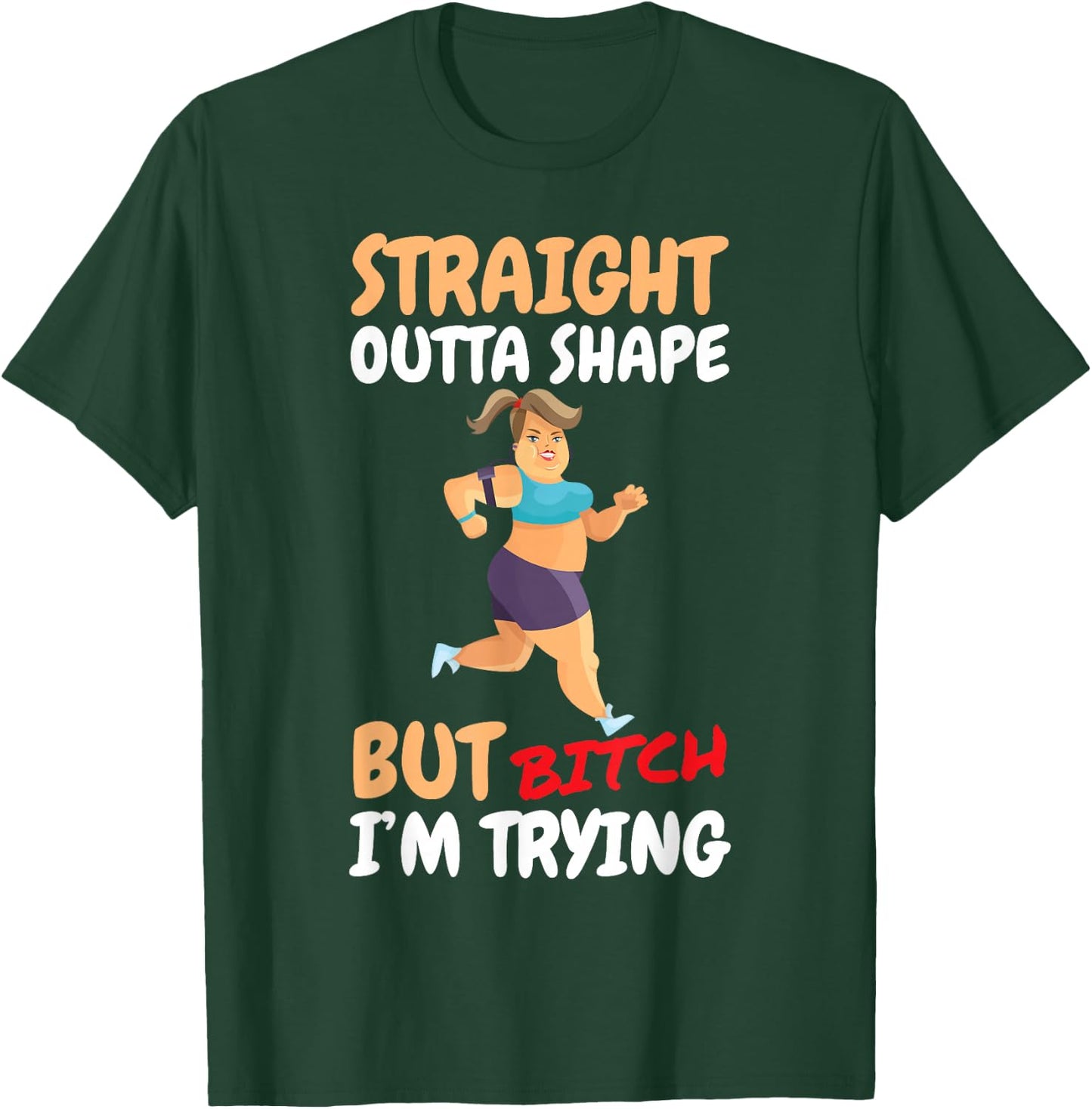 Straight Outta Shape But Bitch I'm Trying T-Shirt - T-Shirt | Forest