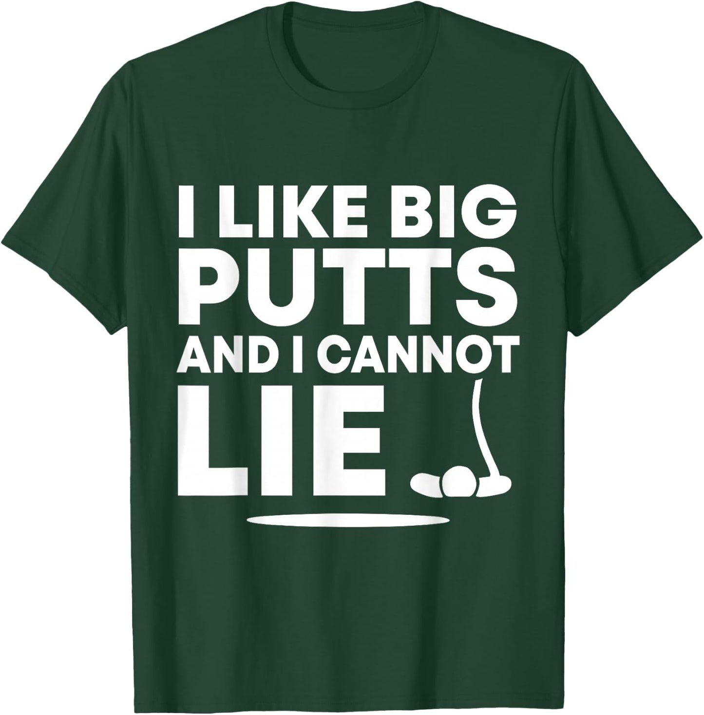 I Like Big Putts And I Cannot Lie Funny Golfing Sport Pun T-Shirt - T-Shirt | Forest