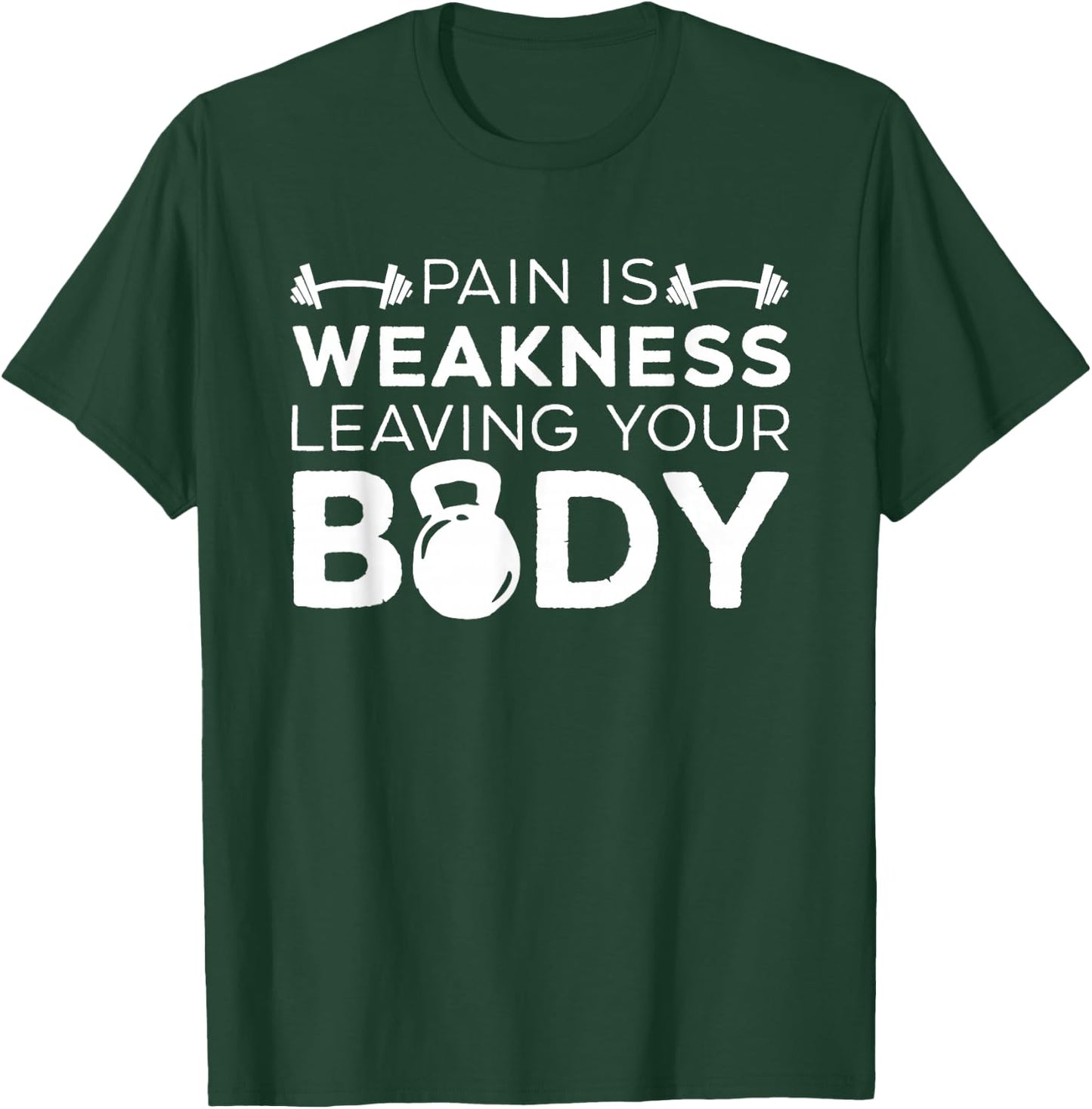 Pain Is Weakness Leaving Your Body Fitness Gym Workout T-Shirt - T-Shirt | Forest