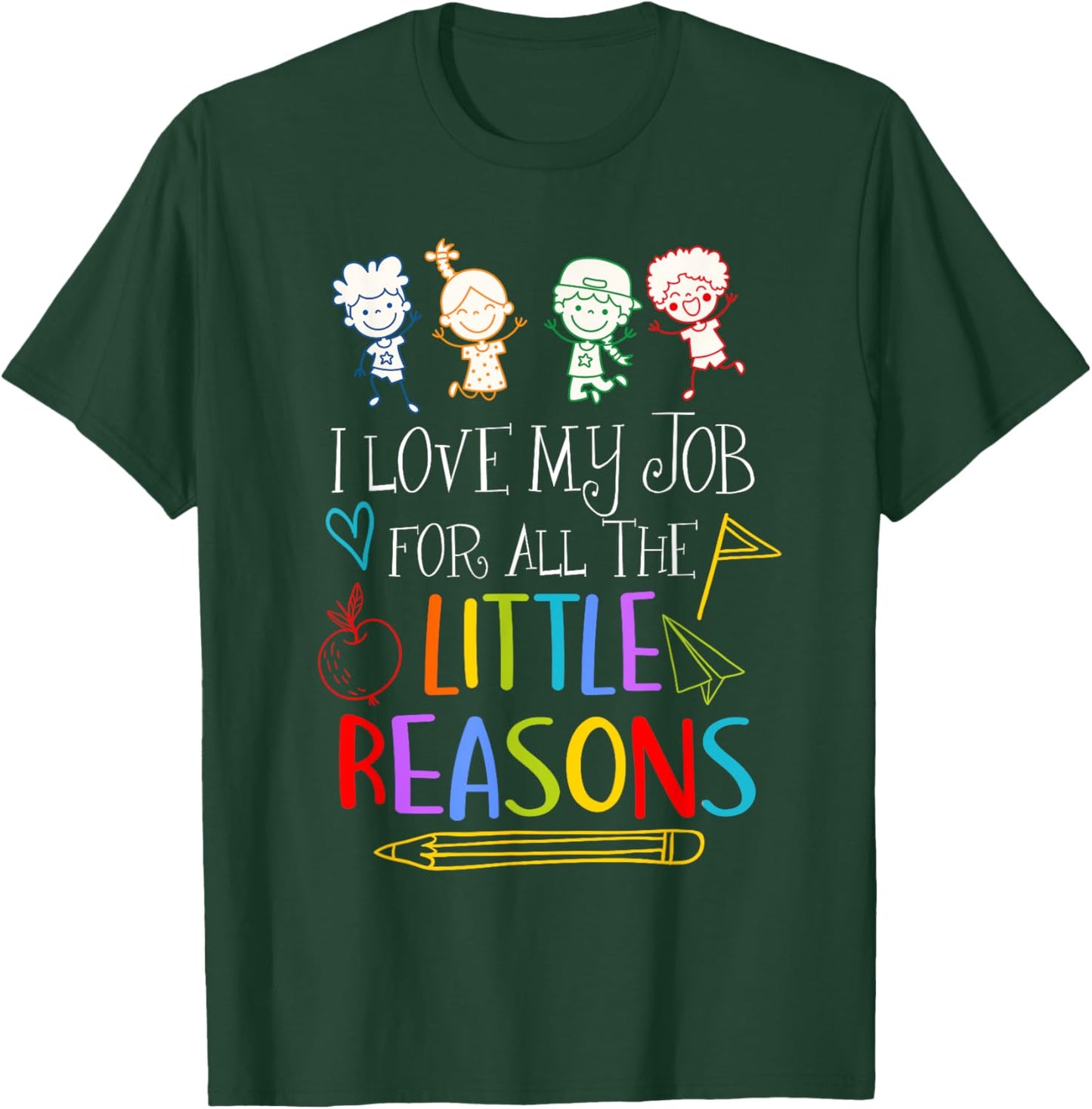 I Love My Job For All The Little Reasons Teacher Saying T-Shirt - T-Shirt | Forest