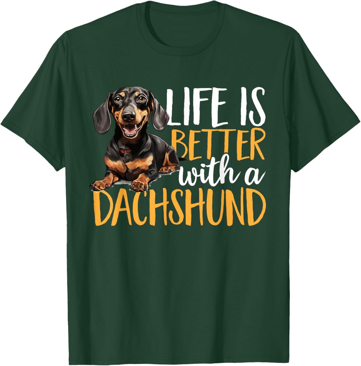 Dachshund wiener sausage dog Life Is Better With A Dachshund Men Women Kids T-Shirt - T-Shirt | Forest