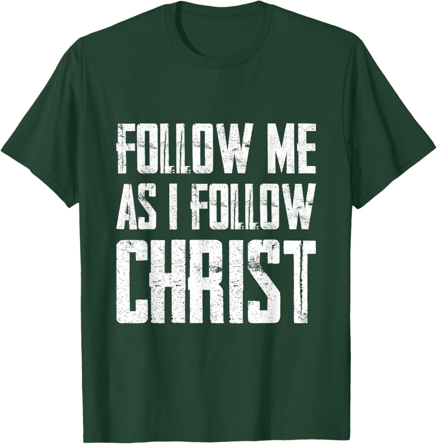 Follow Me As I Follow Christ T-Shirt - T-Shirt | Forest