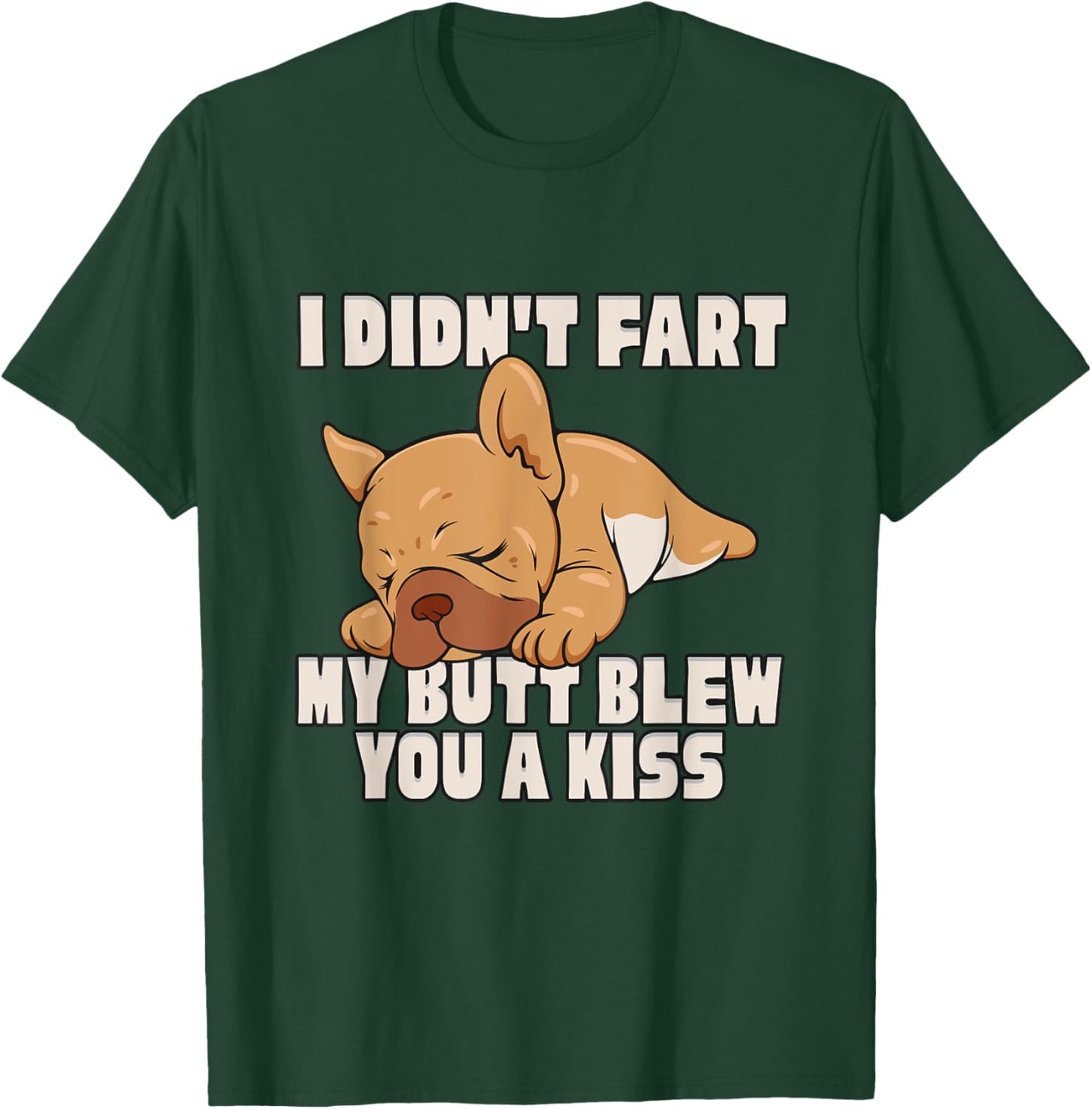 I Didn't Fart My Butt Blew You A Kiss T-Shirt - T-Shirt | Forest