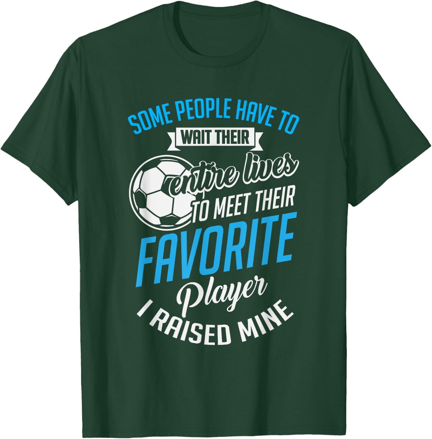 Cute I Raised Mine Favorite Soccer Player T-Shirt - T-Shirt | Forest