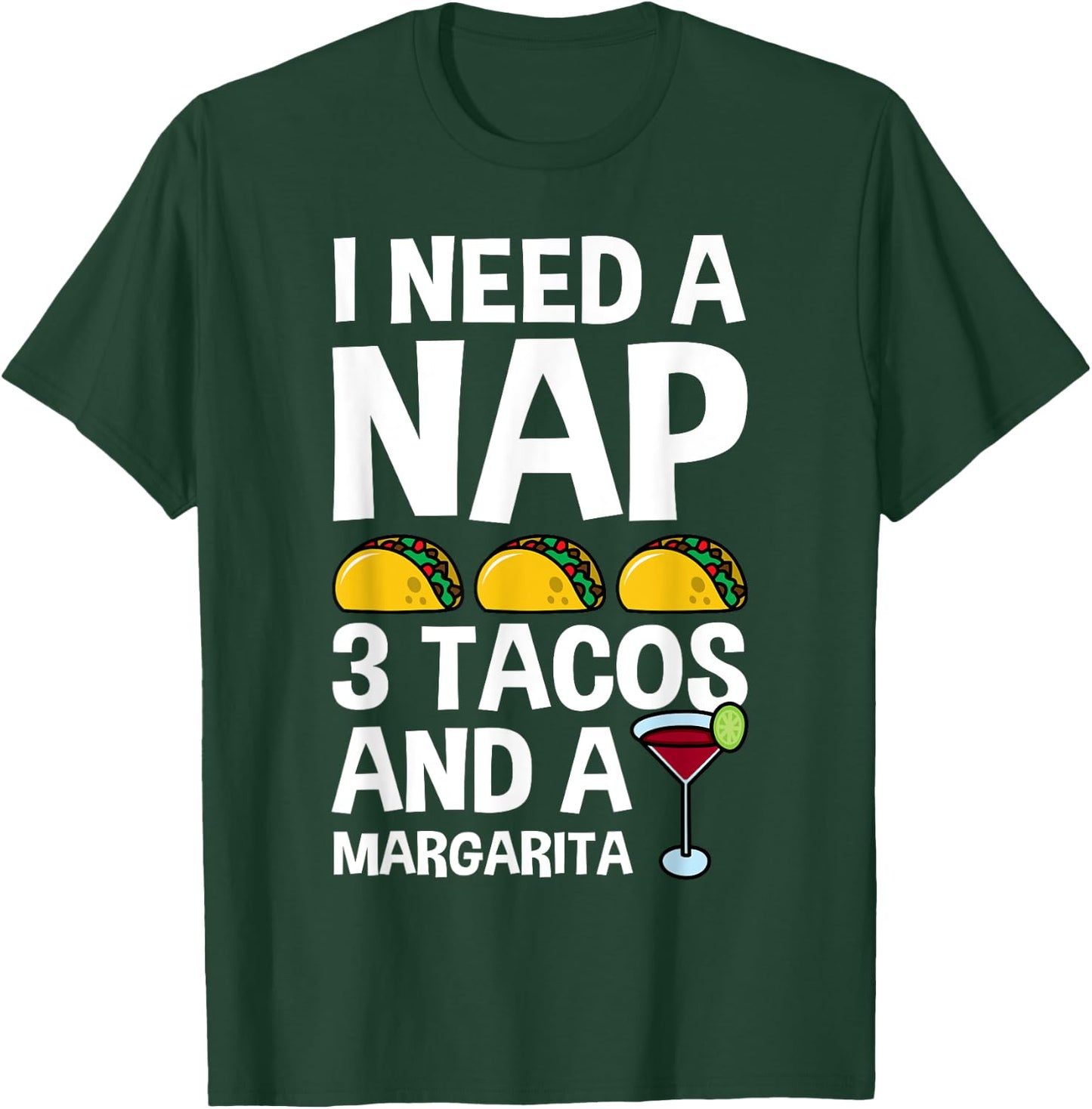I Need Nap 3 Tacos And Margarita Funny Mexican Drinker Gift T-Shirt - T-Shirt | Forest
