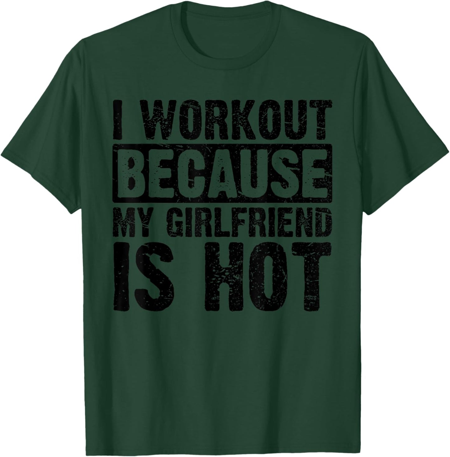 I Work Out Because My Girlfriend Is Hot Men Workout Funny T-Shirt - T-Shirt | Forest
