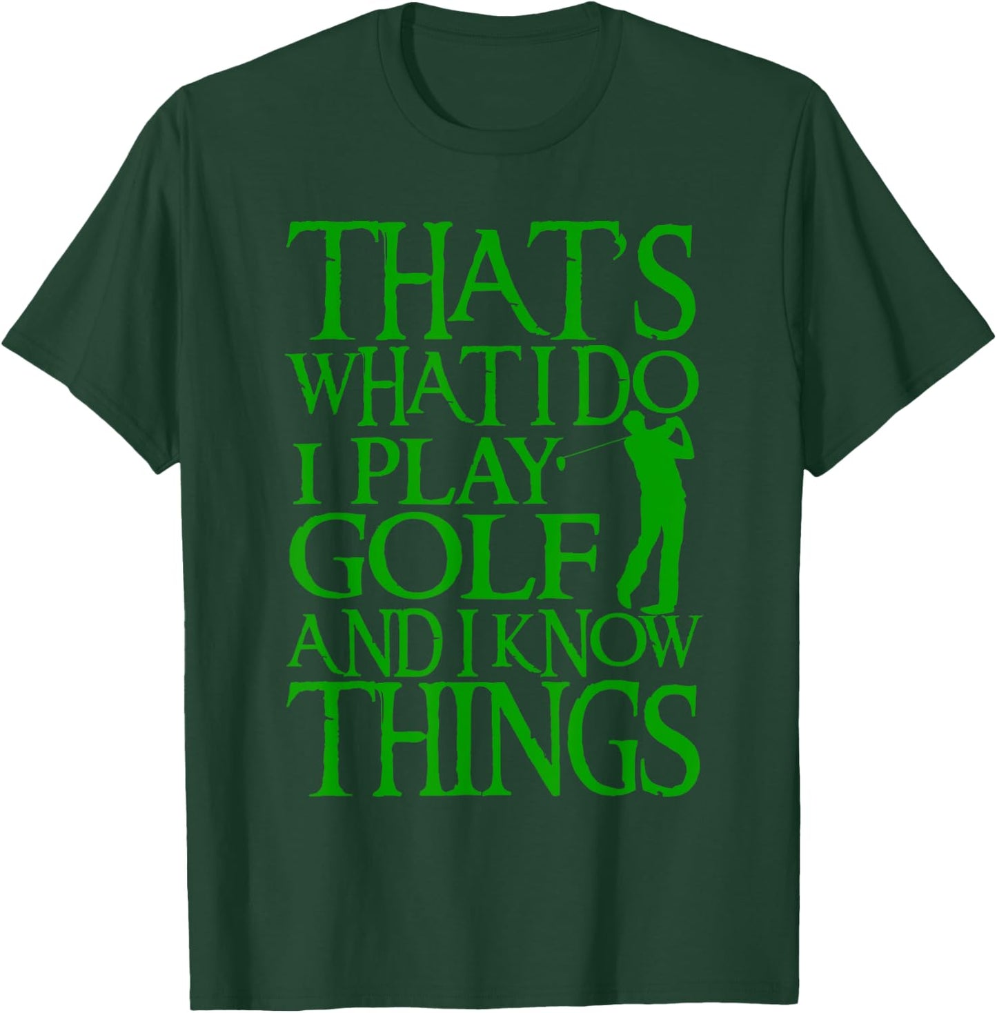 I Play Golf And Know Things Design Funny Golf Quote T-Shirt - T-Shirt | Forest