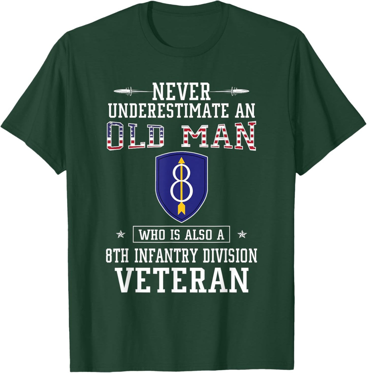 Never Underestimate 8th Infantry Division Veteran Military T-Shirt - T-Shirt | Forest