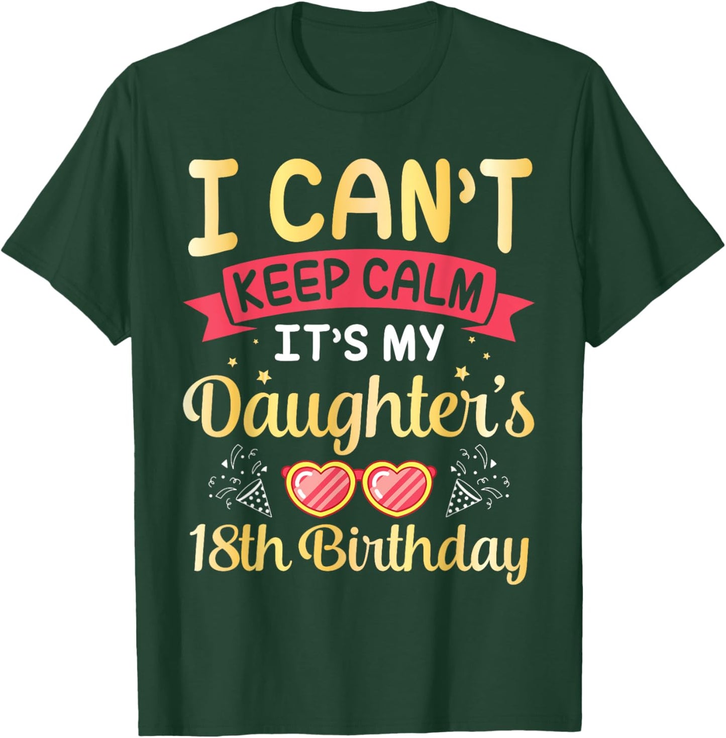 Daddy Mom I Can't Keep Calm It's My Daughter's 18th Birthday T-Shirt - T-Shirt | Forest