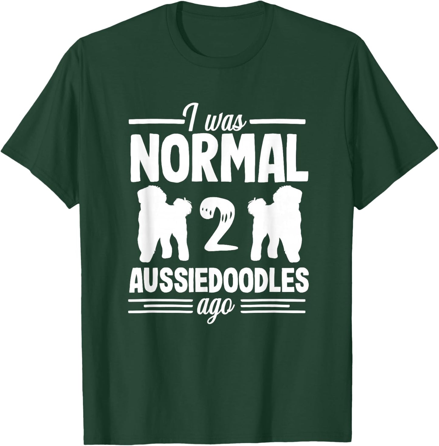 I was Normal Funny Aussiedoodle Dog Lover Pet Owner T-Shirt - T-Shirt | Forest