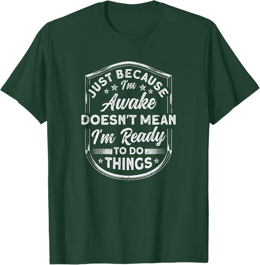 Just Because I'm Awake Do things Fun Adult Sarcastic Humor T-Shirt - T-Shirt | Forest