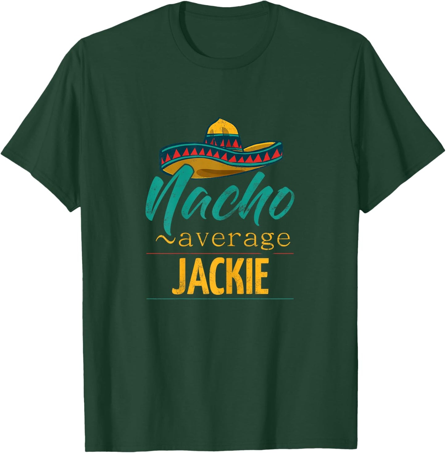 Nacho Average Jackie Gift Funny Cinco De Mayo Sombrero T-Shirt - T-Shirt | Forest