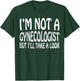 I'm Not A Gynecologist But I'll Take A Look T-Shirt - T-Shirt | Forest