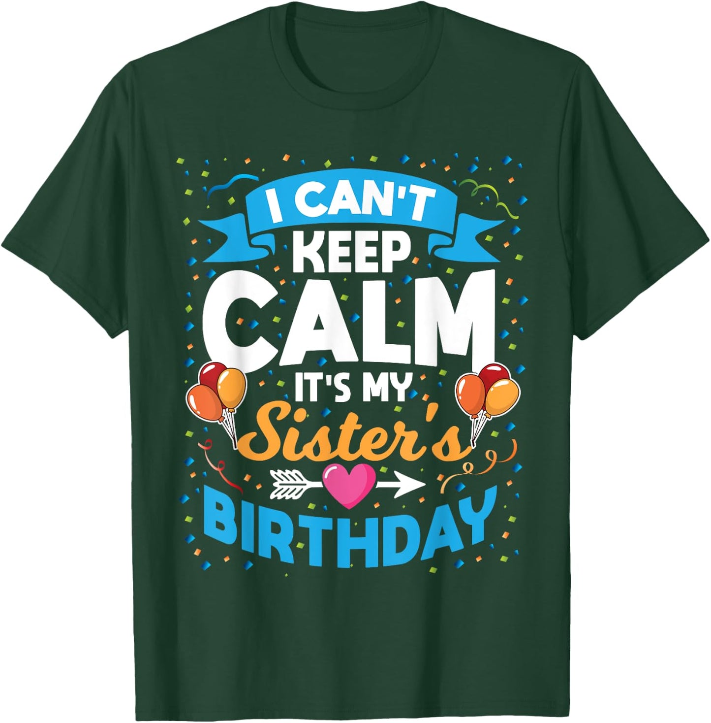 I Can't Keep Calm It's My Sister Birthday T-Shirt - T-Shirt | Forest