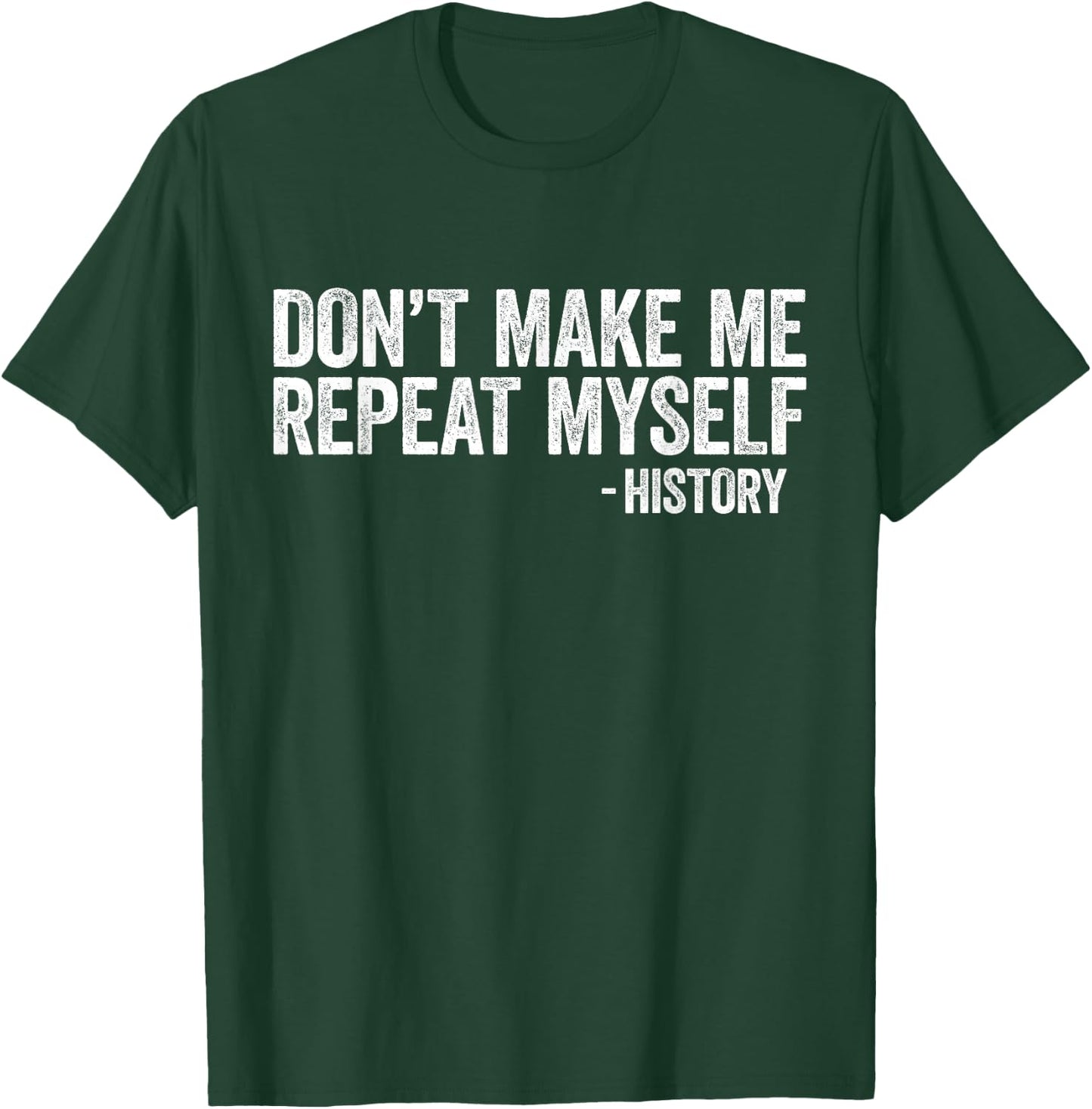 Don't Make Me Repeat Myself History Shirt Black History T-Shirt - T-Shirt | Forest