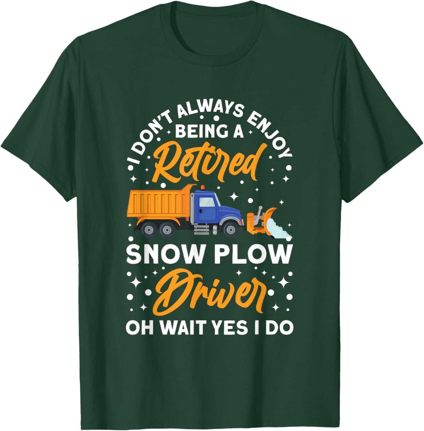 Snow Plow Truck Being a retired Snow Plow Driver T-Shirt - T-Shirt | Forest