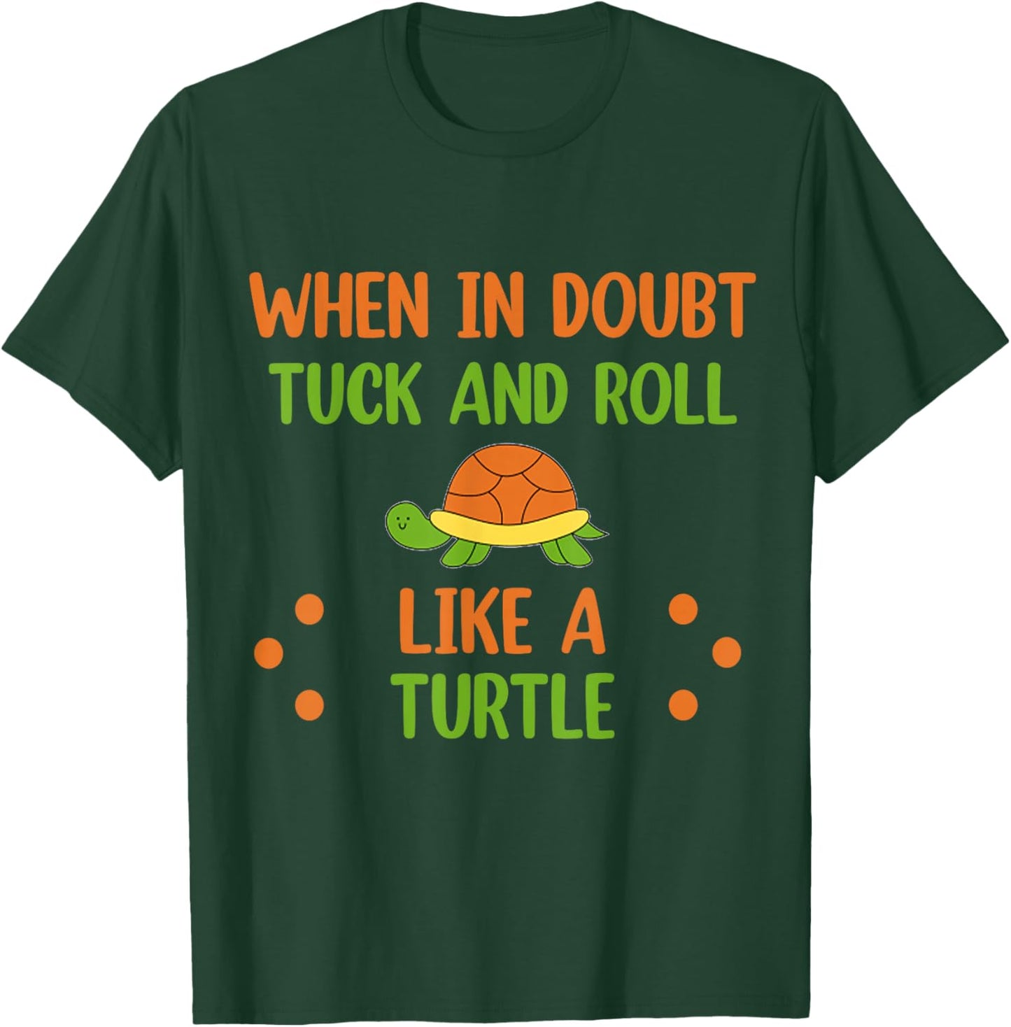 When in doubt Tuck and Roll Like A Turtle Motivational Pet T-Shirt - T-Shirt | Forest