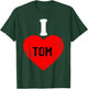 I Love Tom Best Tom Ever T-Shirt - T-Shirt | Forest