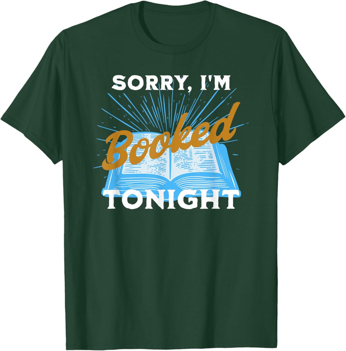 Sorry, I'm Booked Tonight Funny Humorous Gift T-Shirt - T-Shirt | Forest