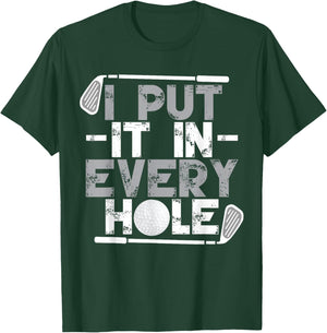 I Put It In Every Hole | Funny Golf Player Golf Golfing T-Shirt - T-Shirt | Forest