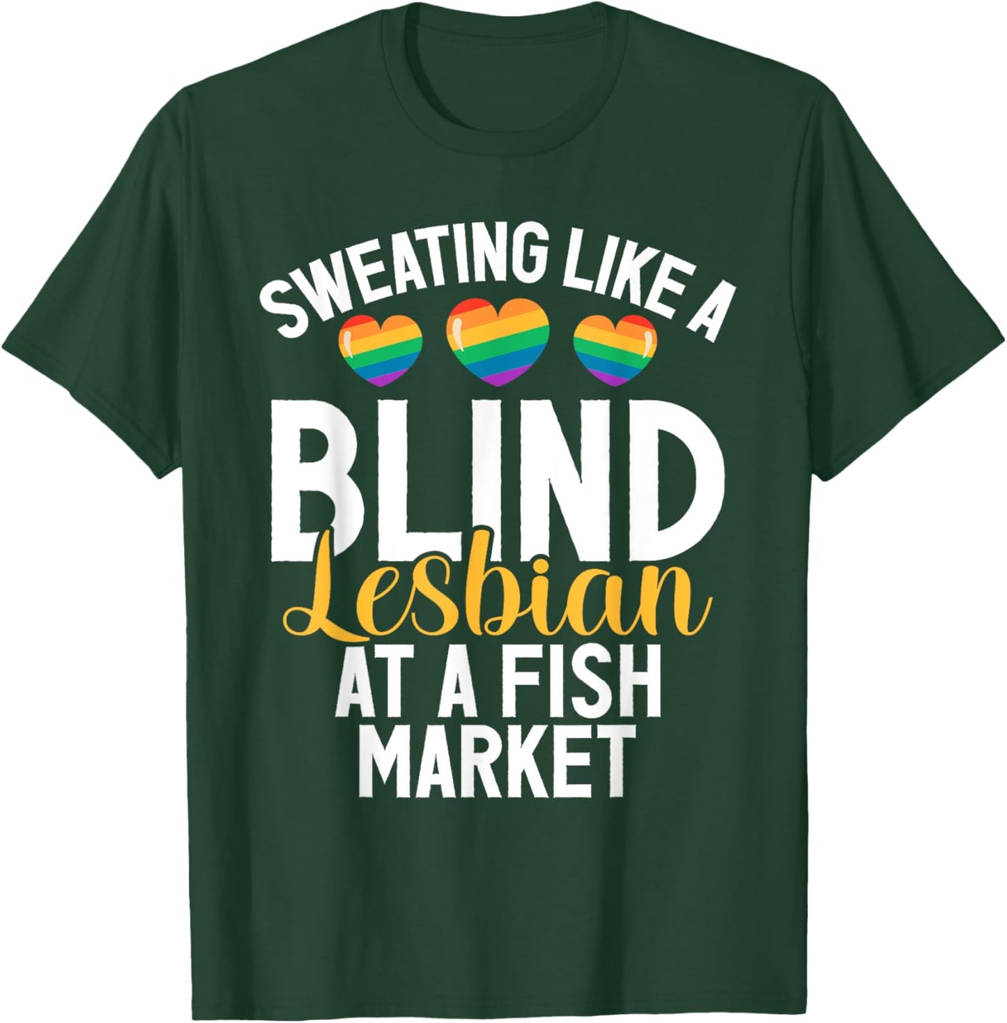 Sweating like a Blind Lesbian at a Fish Market funny Lesbian T-Shirt - T-Shirt | Forest