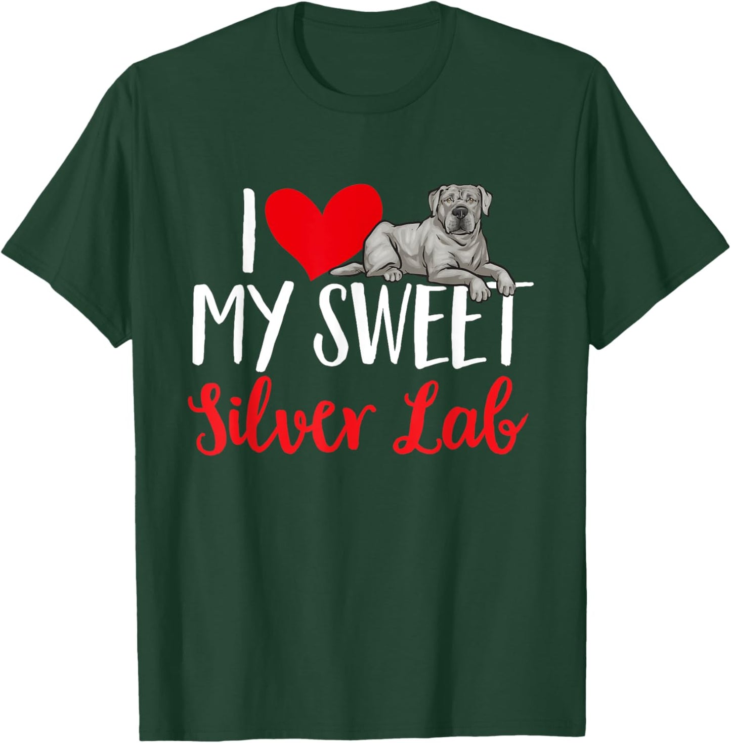 Silver Labrador Retriever I Love My Sweet Silver Lab T-Shirt - T-Shirt | Forest