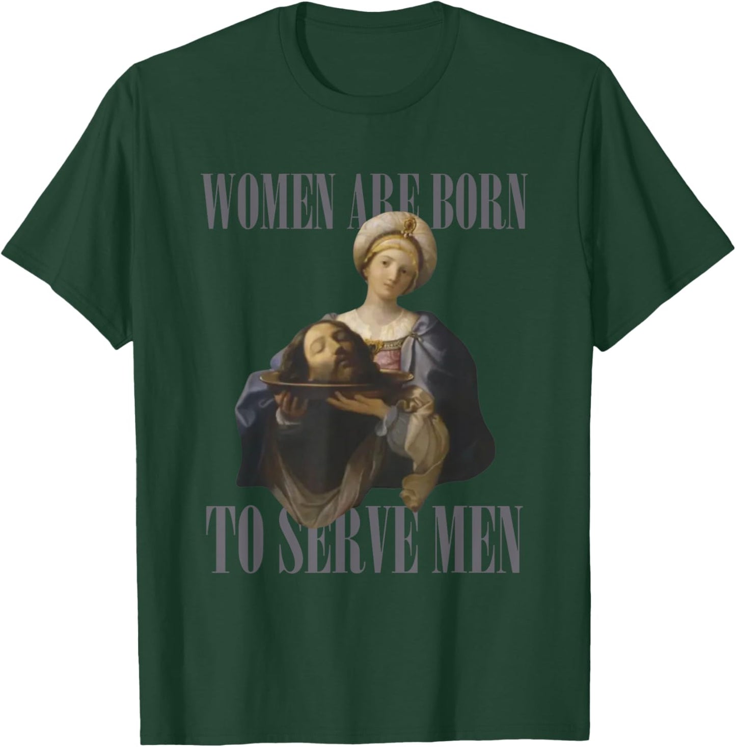 Women Are Born to Serve Men Funny Boss Girl Motivational T-Shirt - T-Shirt | Forest