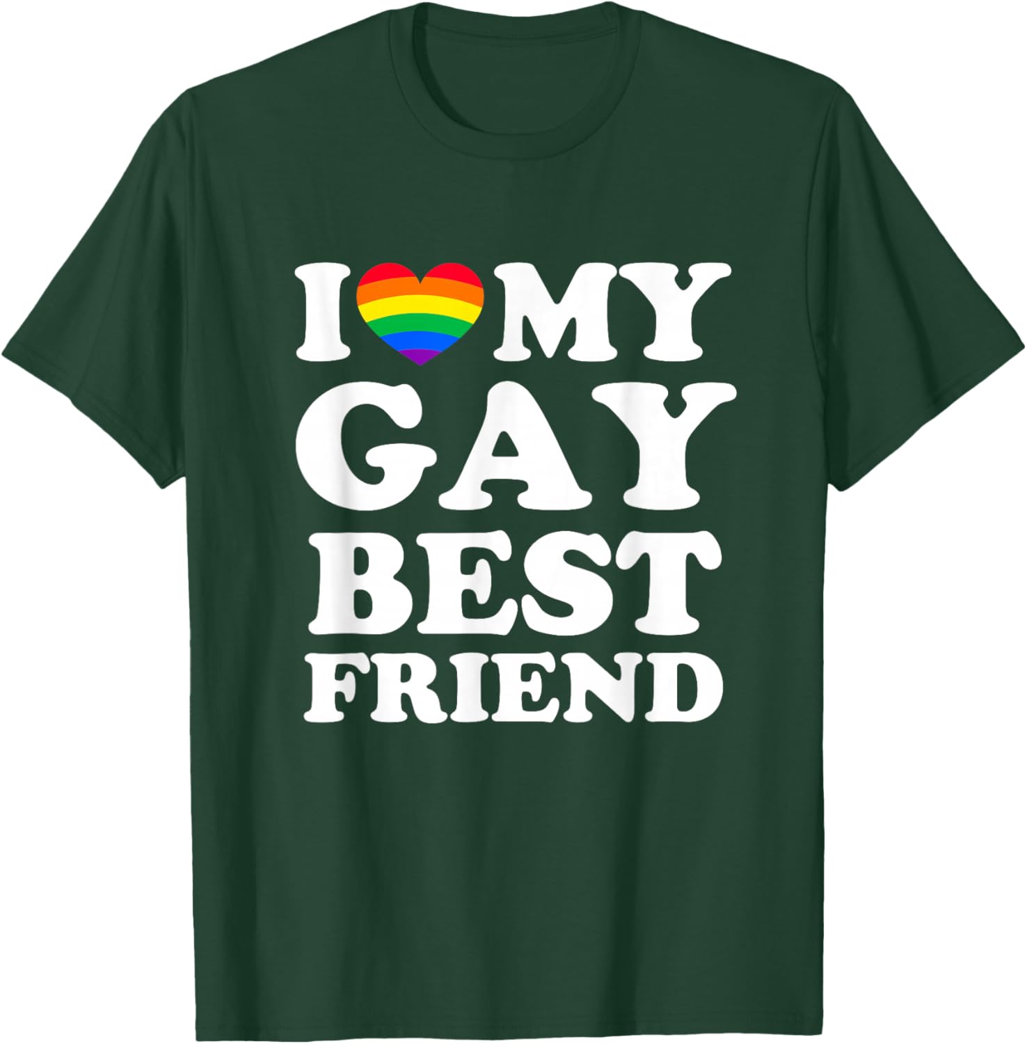 I Love My Gay Best Friend T-Shirt - T-Shirt | Forest