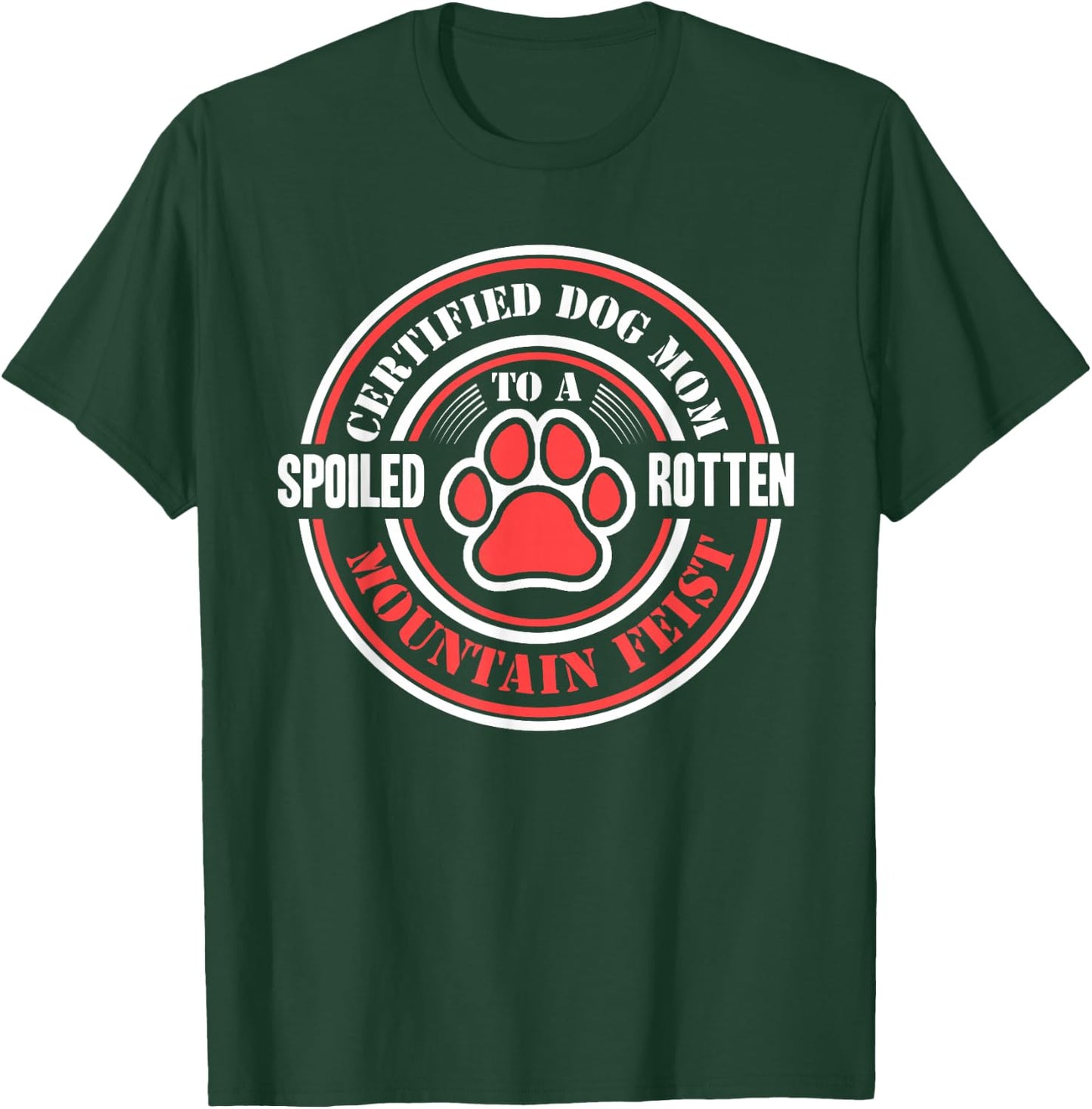 Certified Dog Mom to a Spoiled Rotten Mountain Feist T-Shirt - T-Shirt | Forest